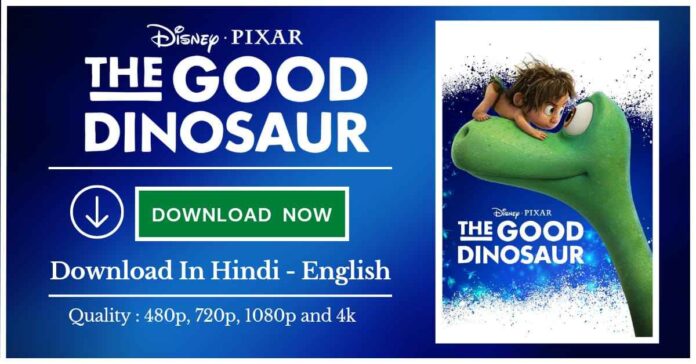 The Good Dinosaur Full Cartoon Movie in Hindi Download: The Good Dinosaur, The Good Dinosaur Movie Download, The Good Dinosaur Full Movie In Hindi, The Good Dinosaur HD Cartoon Movie Download Hindi,